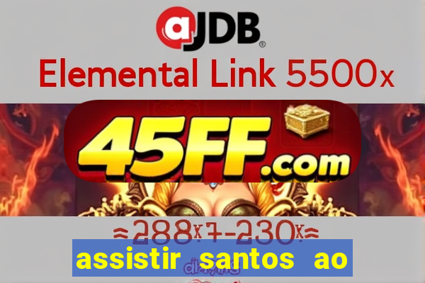 assistir santos ao vivo futemax